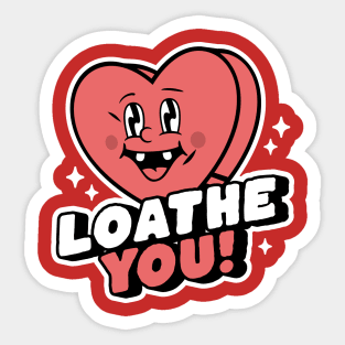 I Loathe You - Anti-Valentine's Day Heart Funny Sarcastic Sticker